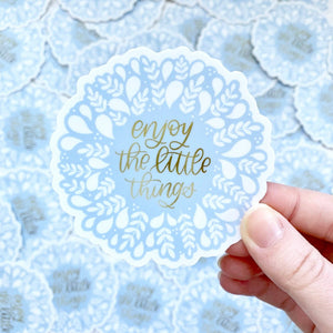 Enjoy the Little Things Sticker 3x3in.