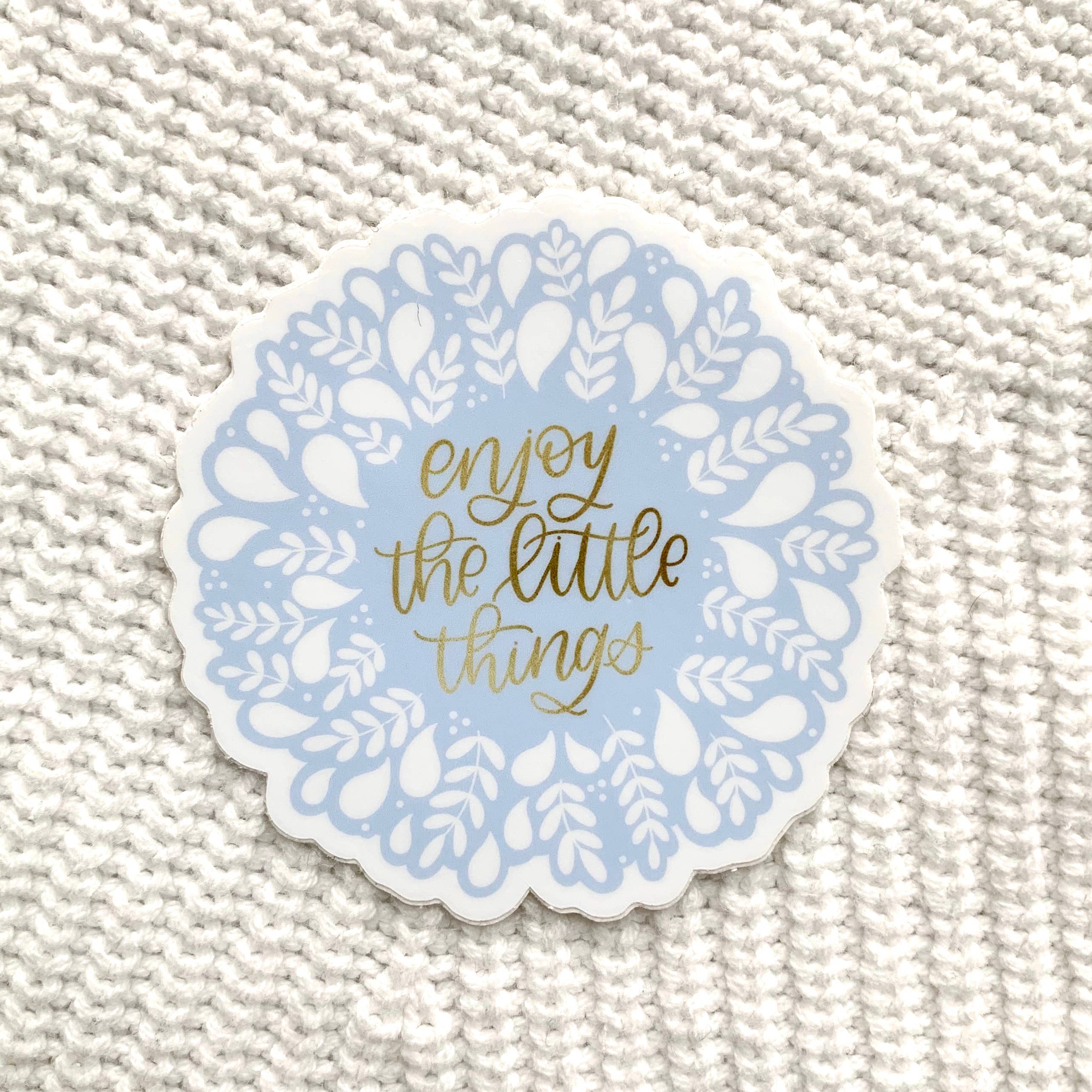 Enjoy the Little Things Sticker 3x3in.