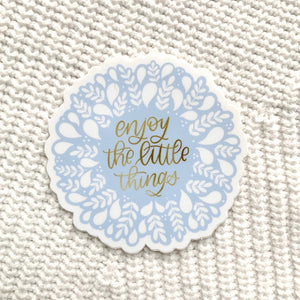 Enjoy the Little Things Sticker 3x3in.