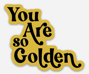 You are so Golden Sticker